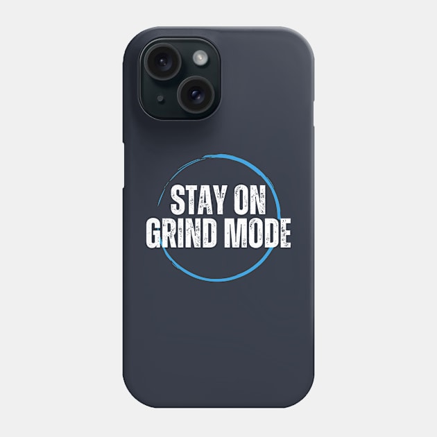 Stay on GRIND MODE Phone Case by Deisgns by A B Clark 