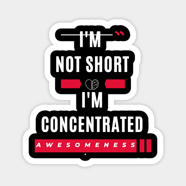 I'm not short I'm concentrated awesomeness funny Magnet by ARTA-ARTS-DESIGNS