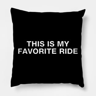 My Favorite Ride is always THIS one Pillow