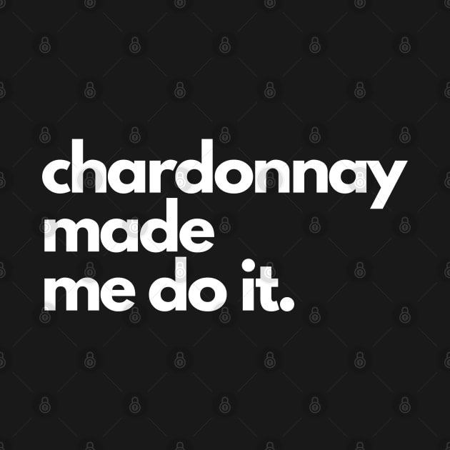 Chardonnay Made Me Do It. by The3rdMeow