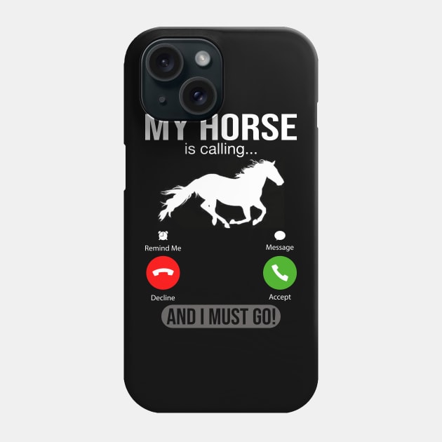 My Horse Is Calling And I Must Go Phone Case by DragonTees