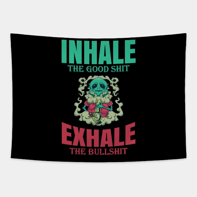 Inhale The Good Shit Exhale The Bullshit 420 Weed Tapestry by bigD