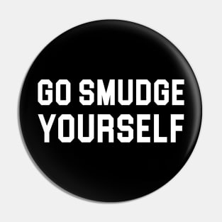 Go Smudge Yourself Pin