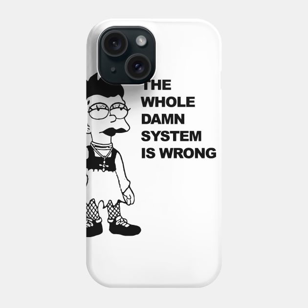 THE WHOLE DAME SYSTEM IS WRONG Phone Case by TheCosmicTradingPost