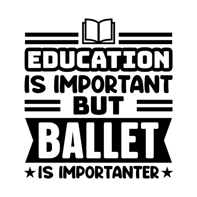 Education is important, but ballet is importanter by colorsplash