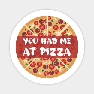 You Had Me At Pizza Magnet