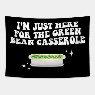 I'm Just Here For The Green Bean Casserole Thanksgiving Tapestry