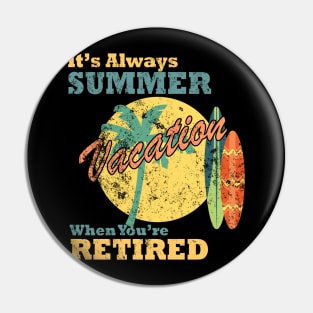 It's Always Summer Vacation when You're Retired, Pin