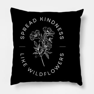 Spread Kindness Like Wildflowers Pillow