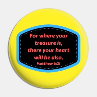 Bible Verse Matthew 6:21 Pin