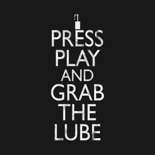 Press Play And Grab The Lube T-Shirt