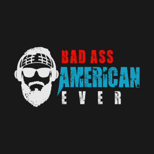 Bad Ass American Ever T-Shirt