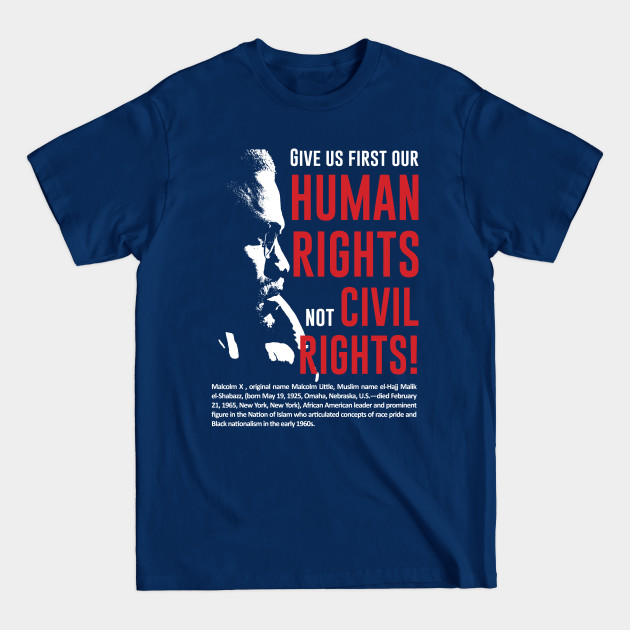 Discover Malcolm X quote 'Give us first our Human Rights not Civil Rights!' - Malcolm X Quote - T-Shirt