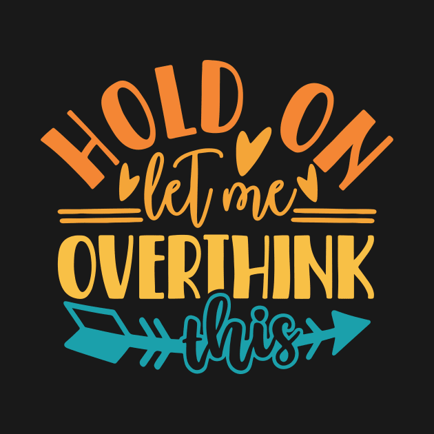 Hold On Let Me Overthink This by kangaroo Studio