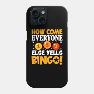 How Come Everyone Else Yells Bingo Phone Case