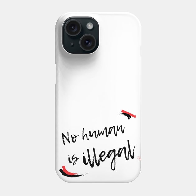 No Human is Illegal Phone Case by OCJF