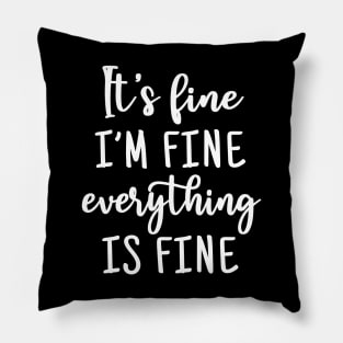 It is fine i am fine everything is fine Pillow