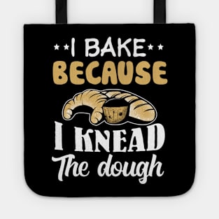 I Bake because i Knead the dough Tote