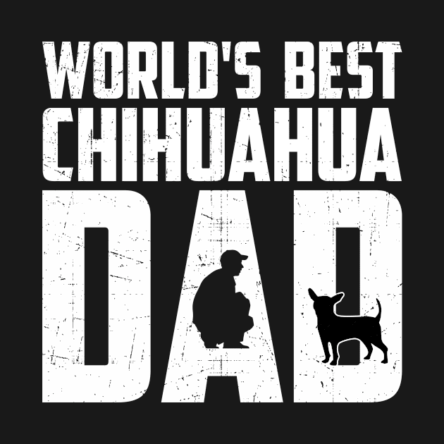 World'S Best Chihuahua Dad Gift For Chihuahua Lover by TeeRetro