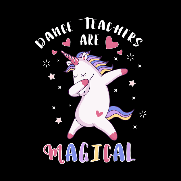 Dance Teachers Are Magical Cute Unicorn Lovers Funny by gaustadabhijot