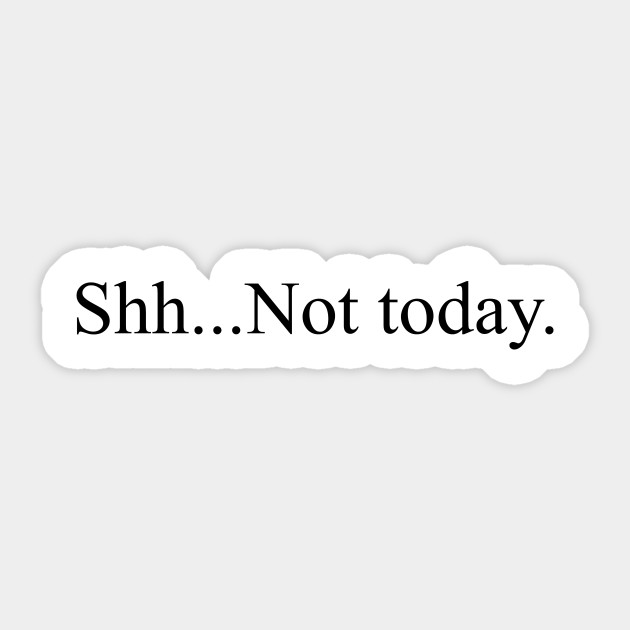 Shh Not Today Funny Quote Hungover Quote Aufkleber Teepublic De