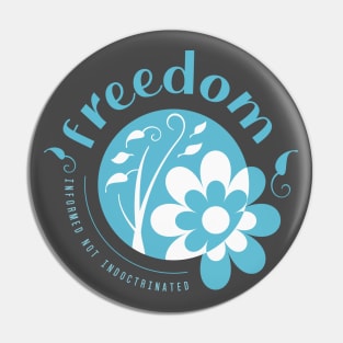 Freedom, Informed not Indoctrinated Pin