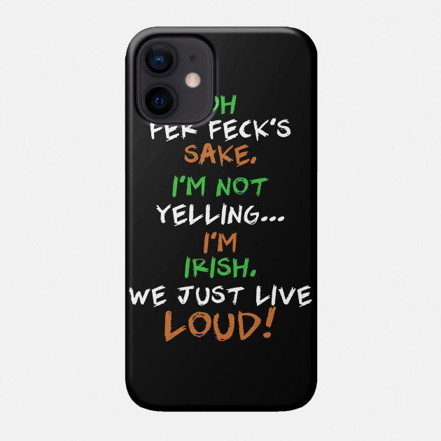 Oh Fer Feck S Sake I M Not Yelling I M Irish We Just Live Loud We Just Talk Loud Phone Case Teepublic Lift your spirits with funny jokes, trending memes, entertaining gifs, inspiring stories, viral videos, and so much. teepublic