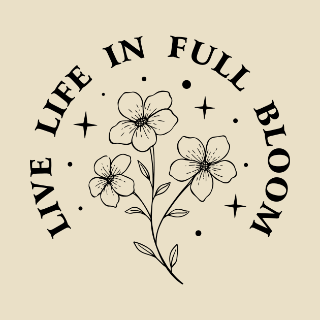 Live life in full bloom by My Happy-Design