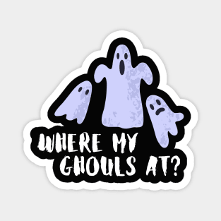 Where my ghouls at?- a funny halloween design Magnet