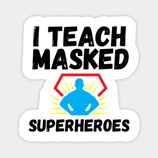 I Teach Masked Superheroes Back To School kindergarten teacher Magnet