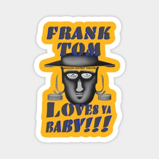 Frank Tom Loves Ya, Baby!!! Magnet