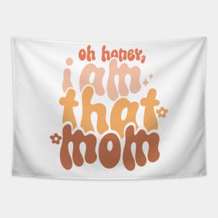 Oh honey, I am that mom Tapestry