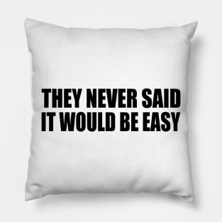 They never said it would be easy - motivation Pillow