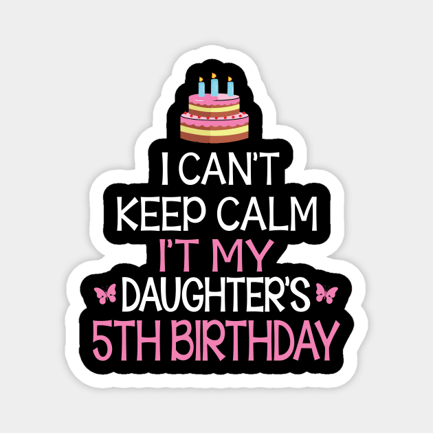 I Can't Keep Calm It's My Daughter's 5th Birthday Happy Father Mother Daddy Mommy Mama Magnet by bakhanh123