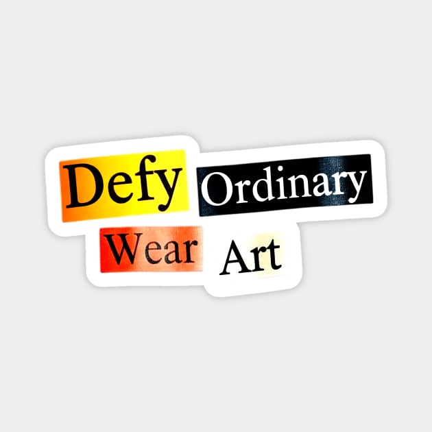 Defy Ordinary - Wear Art - Perfect Choice, Awesome Magnet by Art2Wear
