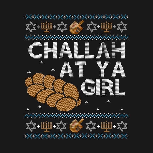 Funny Ugly Hanukkah Sweater, Challah at Ya Girl by HolidayoftheWeek