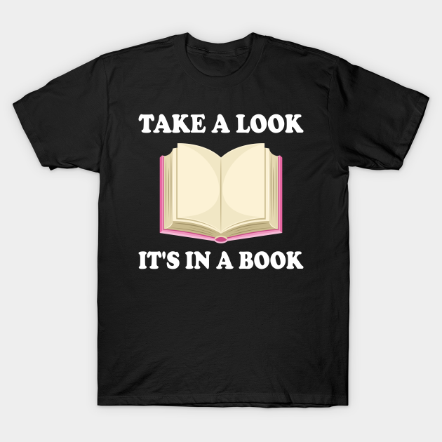 Take a Look, it's In a Book - Reading Book - Take A Look Its In A Book - T-Shirt