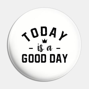 Today is a good day Pin