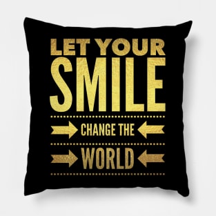 Let your smile change the world Pillow