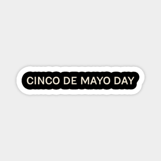 Cinco de Mayo Day On This Day Perfect Day Magnet