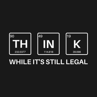 Think While It's Still Legal Graphic Periodic T-Shirt