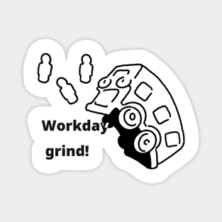Workday grind! Magnet