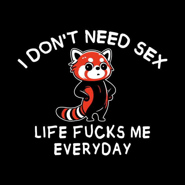 I Don't Need Sex - funny red panda by MasutaroOracle