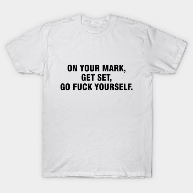 Go fuck yourself t shirt pics 87