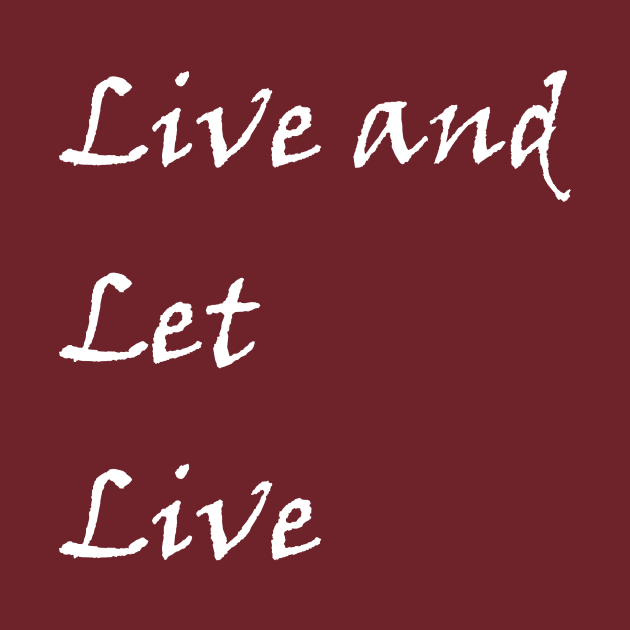 Live and Let Live Slogan from Alcholics Anonymous Seen in Recovery Meetings from the Big Book of AA by Zen Goat 