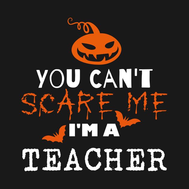 You can't scare me I'm a teacher by danydesign