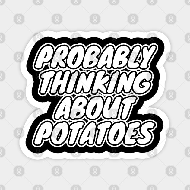 Probably Thinking About Potatoes Magnet by LunaMay