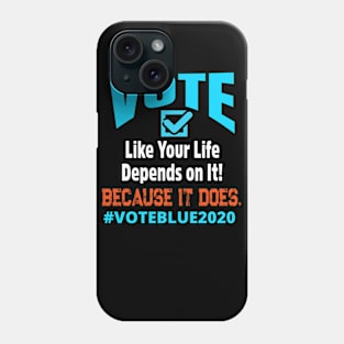 VOTE LIKE YOUR LIFE DEPENDS ON IT... Because it Does! Phone Case