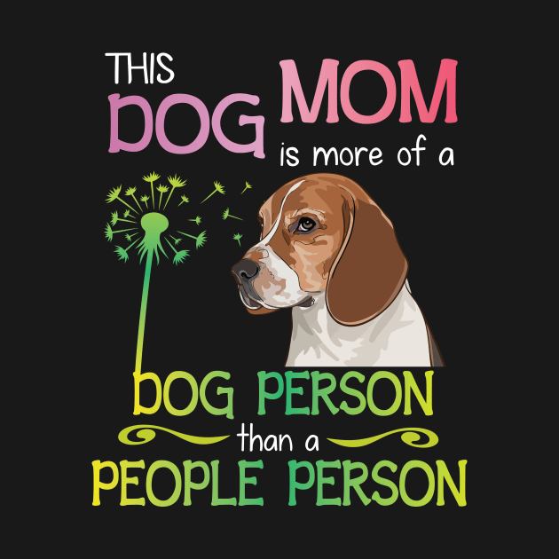 This Dog Mom Is More Of A Dog Person Than A People Person Happy Dog Mommy Mother Mama by bakhanh123