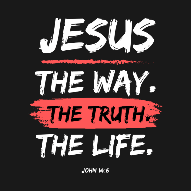 The Way. The Truth. The Life. Jesus Christ Bible Verse by Willie Biz Merch